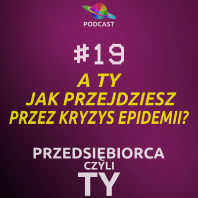 #19 · A Ty jak przejdziesz przez kryzys epidemii?