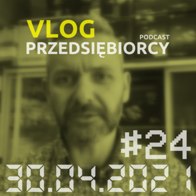 #24 · 30.04.2021 (PCT to teraz VLOG PRZEDSIĘBIORCY)