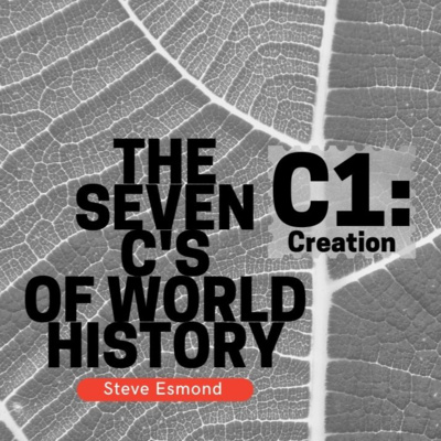 C1: Creation | The Seven C's of World History - Steve Esmond