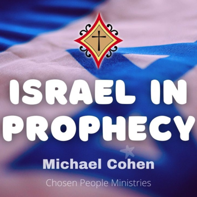 Israel in Prophecy - Michael Cohen of Chosen People Ministries