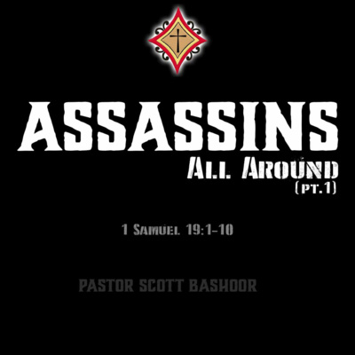 Assassins All Around (pt.1) 1 Samuel 19:1-7 - Pastor Scott Bashoor