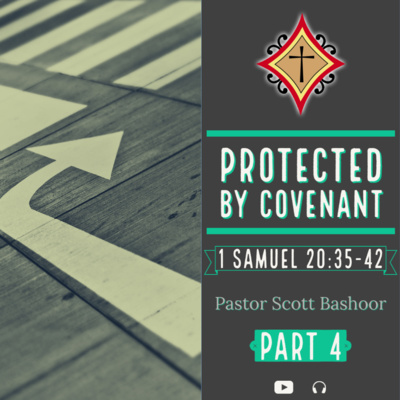 Protected by Covenant pt.4 (1 Samuel 20:35-42) - Pastor Scott Bashoor