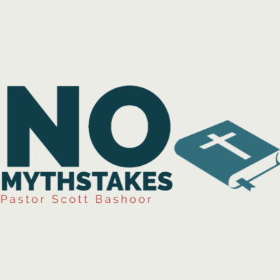 No Mythstakes - Pastor Scott Bashoor