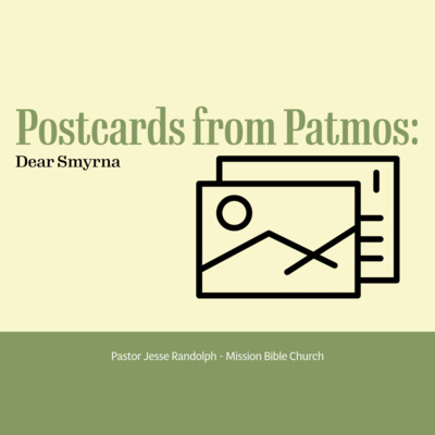 Postcards from Patmos: Dear Smyrna (Revelation 2:8-11) - Pastor Jesse Randolph