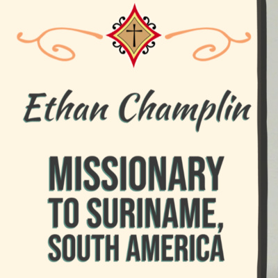 Ethan Champlin - Missionary to Suriname, South America