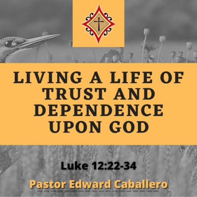 Living a Life of Trust and Dependence Upon the Lord - Pastor Edward Caballero