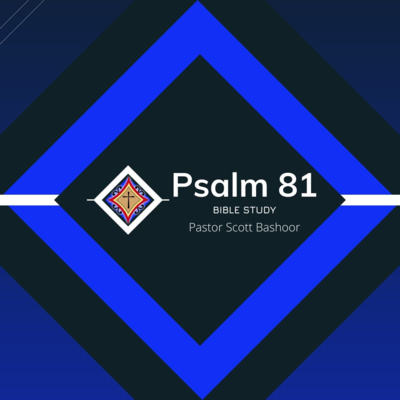 Psalm 81 Bible Study - Pastor Scott Bashoor
