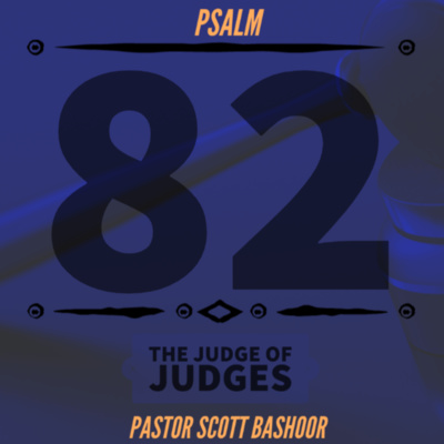 Psalm 82 Bible Study - Pastor Scott Bashoor