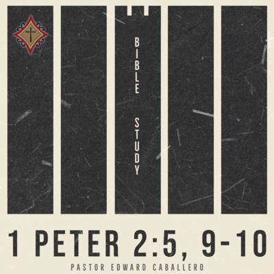Bible Study - 1 Peter 2:5, 9-10 | Pastor Edward Caballero