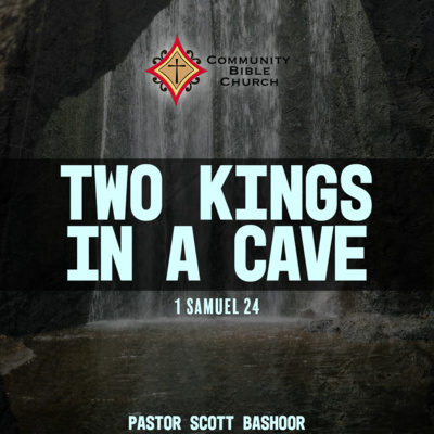 Two Kings in a Cave - Pastor Scott Bashoor