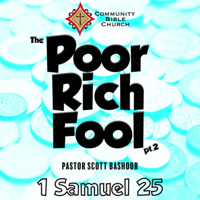 The Poor Rich Fool pt.2 (1 Samuel 25:14-35) - Pastor Scott Bashoor