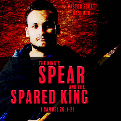 The King's Spear & the Spared King pt.1 (1 Samuel 26:1-21) - Pastor Scott Bashoor