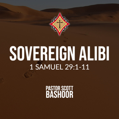 Sovereign Alibi (1 Samuel 29:1-11) Pastor Scott Bashoor