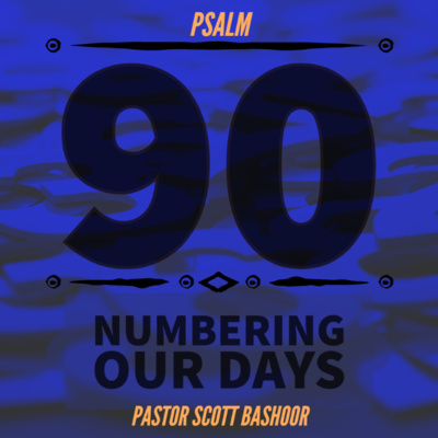 Numbering Our Days - Pastor Scott Bashoor