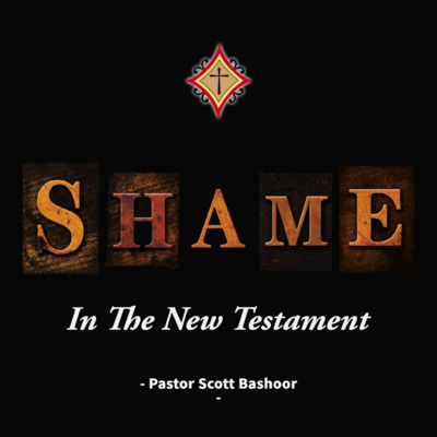 Shame in the New Testament - Pastor Scott Bashoor