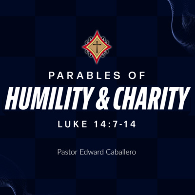 Parables of Humility and Charity (Luke 14:7-14) - Pastor Edward Caballero