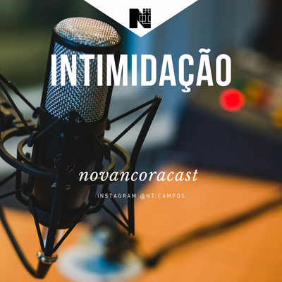 NOVANCORACAST: INTIMIDAÇÃO