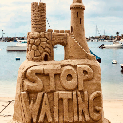 Stop Waiting, Start Doing!