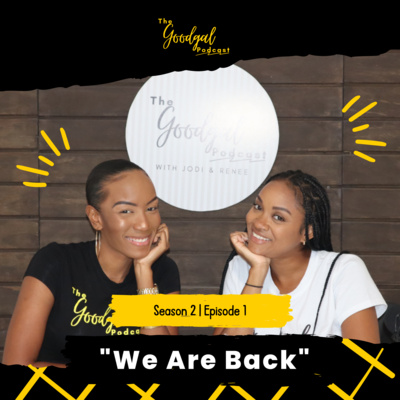We Are Back | The Goodgal Podcast Season 2 Episode 1