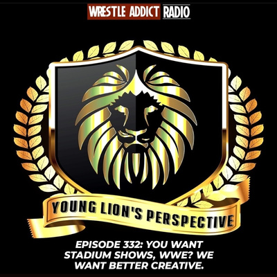 YLP Podcast - Ep. 332: You Want Stadium Shows, WWE? Give Us Better Creative. episode artwork