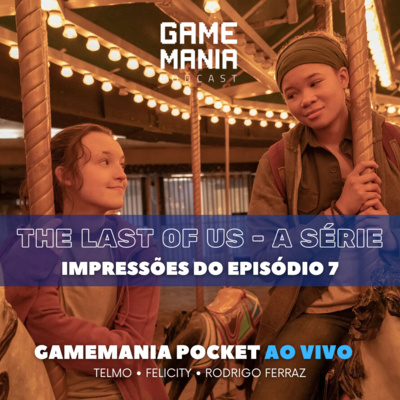 Episódio 7 - The Last of Us A Série - Gamemania Pocket Ao Vivo