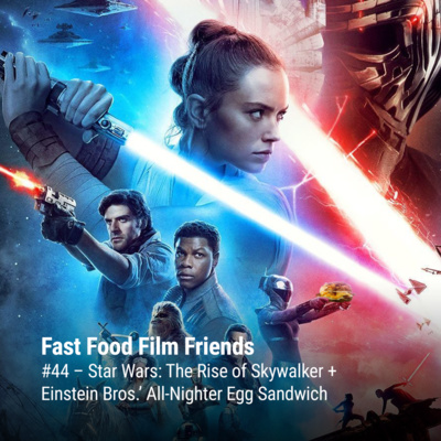 #44 – Star Wars: The Rise of Skywalker + Einstein Bros.’ All-Nighter Egg Sandwich