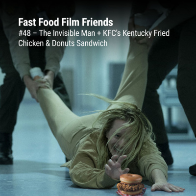 #48 – The Invisible Man + KFC’s Chicken & Donuts Sandwich