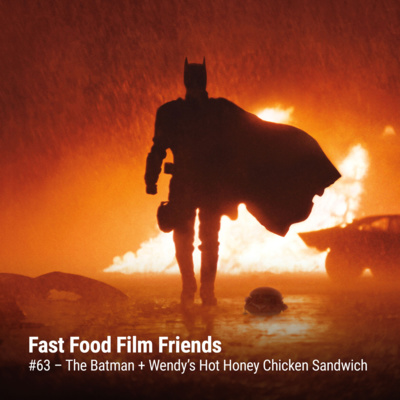 #63 – The Batman + Wendy’s Hot Honey Chicken Sandwich