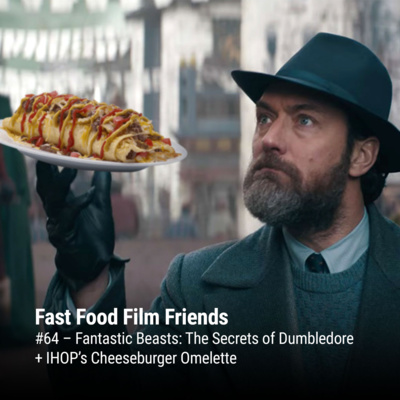 #64 – Fantastic Beasts: The Secrets of Dumbledore + IHOP’s Cheeseburger Omelette