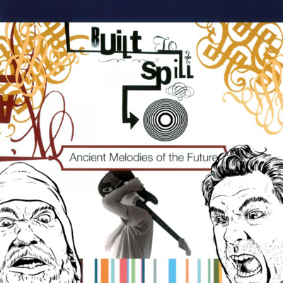 EP23: Built To Spill - Ancient Melodies of the Future