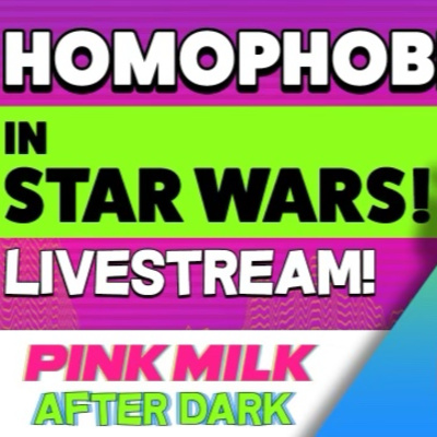 Homophobia in Star Wars w/ Pink Milk After Dark