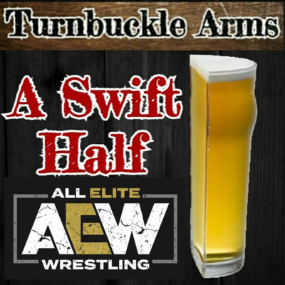 A Swift Half - AEW Progress Review | Turnbuckle Arms Podcast