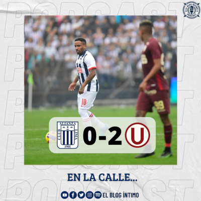 En la calle... | Análisis: Alianza Lima 0 - Universitario 2