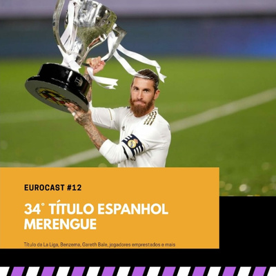 Eurocast #12: O 34° título espanhol merengue