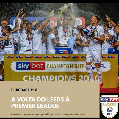 Eurocast #13 - A volta do Leeds à Premier League