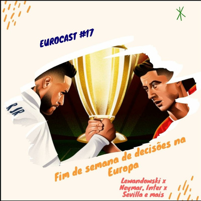 Eurocast #17 - Fim de semana de decisões na Europa