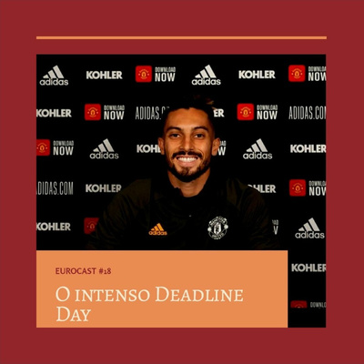 Eurocast #18: Especial Deadline Day 