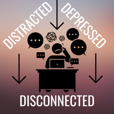 Distracted Depressed Disconnected