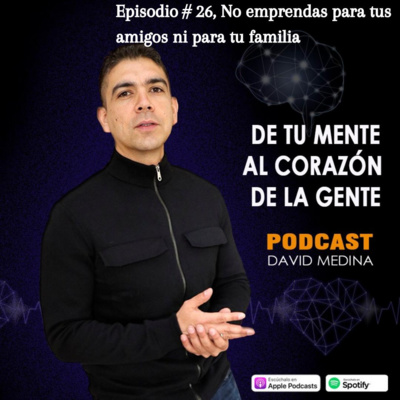 Episodio 26, No emprendas para tus amigos ni para tu familia