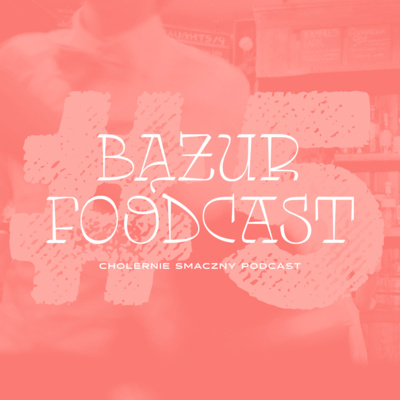 Bążur Foodcast #5 Marta i Michał Kozarzewscy Las Tablas