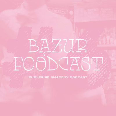 Bążur Foodcast #6 Asia Banad Posypane