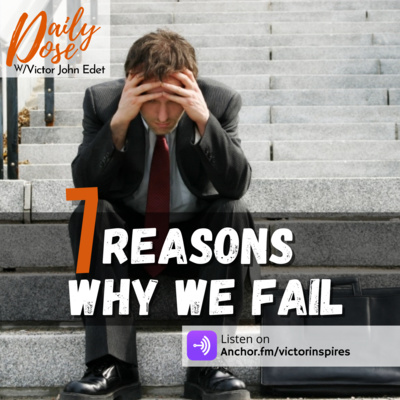 7 REASONS WE FAIL.