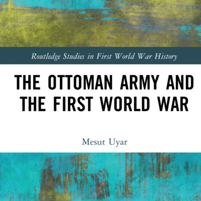 TGW038 - Mesut Uyar about the Ottoman Army and the First World War 