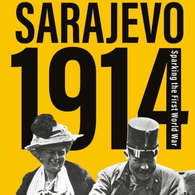 TGW042 - Mark Cornwall on Sarajevo 1914 Sparking the First World War