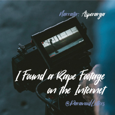 Story 07 - I Found a Rape Footage on the Internet