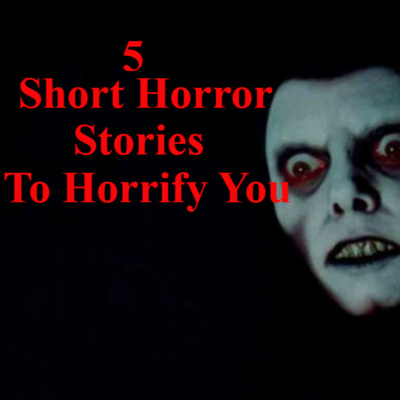5 Short Horror Stories To Horrify You! episode artwork