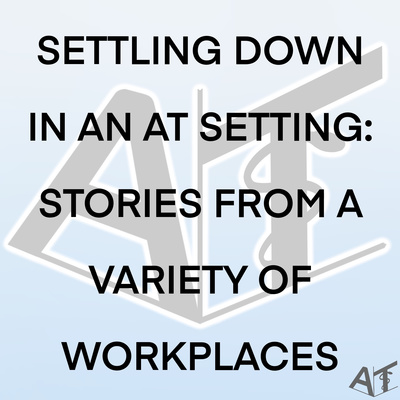 Settling down in an AT Setting: Stories from a Variety of Workplaces - 107
