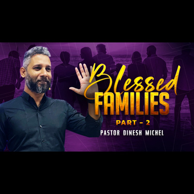 Blessed Families ( Part 2 ) - Pastor. Dinesh Michel