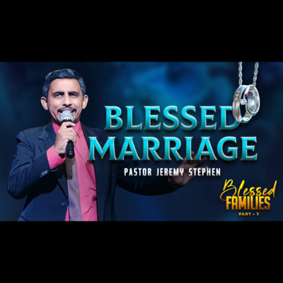 Blessed Marriage | Blessed Families ( Part 3 ) | Pastor Jeramy Stephen 