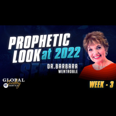 Prophetic Look at 2022 | Week - 3 | Dr. Barbara Wentroble | Overcomers Church | Jan 16